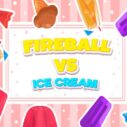 Fireball Vs Ice Cream 5 fireball vs ice cream 1